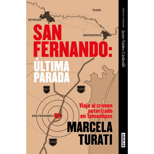 San Fernando. Última Parada: Viaje Al Crimen Autorizado En Tamaulipas (Premio Javier Valdez Cárdenas) (Spanish Edition)