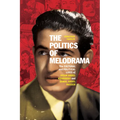 The Politics of Melodrama: The Cultural and Political Lives of Ihsan Abdel Kouddous and Gamal Abdel Nasser