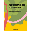 Alimentación Sostenible: Comprar, Cocinar Y Comer Para Preservar El Planeta