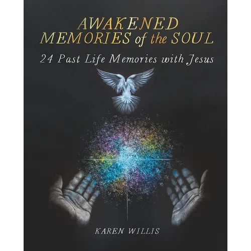 Awakened Memories of the Soul: 24 Past Life Memories with Jesus