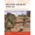 Second Arakan 1943-44: Shattering the Myth of Japanese Invincibility in Burma