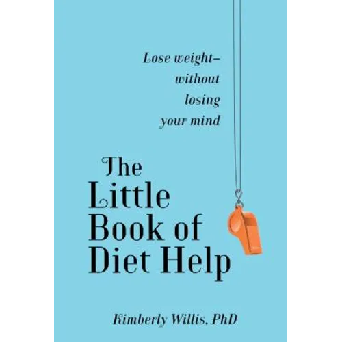 The Little Book of Diet Help: Lose Weight-Without Losing Your Mind