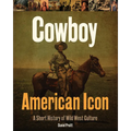 Cowboy American Icon: A Short History of Wild West Culture