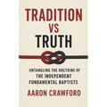 Tradition vs Truth: Untangling the Doctrine of the Independent Fundamental Baptists