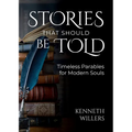 Stories That Should Be Told: Timeless Parables For Modern Souls