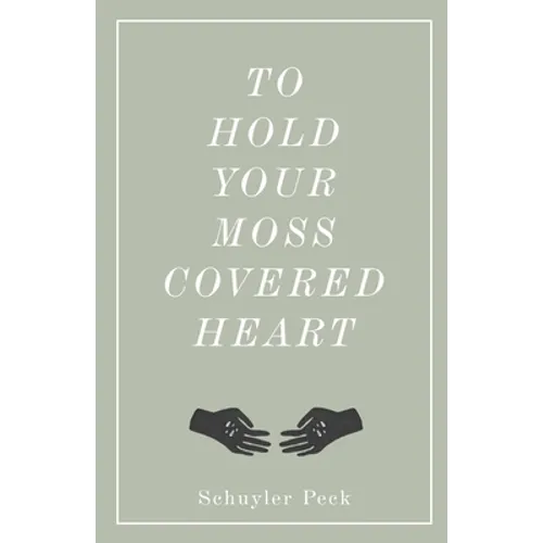 To Hold Your Moss-Covered Heart