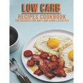 Low Carb Recipes Cookbook: 150 Recipes For Any Low-Carb Lifestyle
