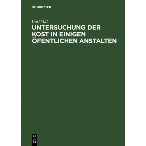 Untersuchung Der Kost in Einigen Öfentlichen Anstalten: Für Aerzte Und Verwaltungsbeamte