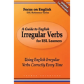 A Guide to English Irregular Verbs for ESL Learners: Using English Irregular Verbs Correctly Every Time