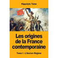 Les origines de la France contemporaine: Tome I: L'Ancien Régime