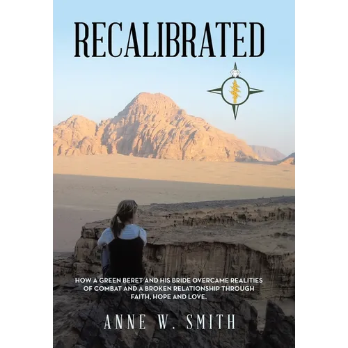 Recalibrated: How a Green Beret and His Bride Overcame Realities of Combat and a Broken Relationship Through Faith, Hope, & Love.