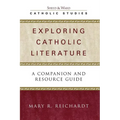 Exploring Catholic Literature: A Companion and Resource Guide