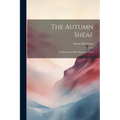 The Autumn Sheaf: A Collection of Miscellaneous Poems