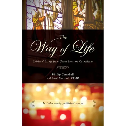 The Way of Life: Spiritual Essays from Unam Sanctam Catholicam