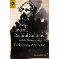 London, Radical Culture, and the Making of the Dickensian Aesthetic