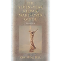 The Seven-Year Atomic Make-Over Guide: Stories