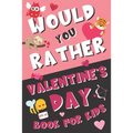 Would You Rather Valentine's Day Book for Kids: Valentine's Day Questions for Boys and Girls (Activity Book for Kids Ages 6, 7, 8, 9, 10, 11, and 12)
