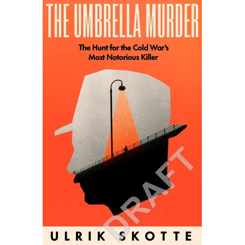 The Umbrella Murder: The Hunt for the Notorious Cold War Killer