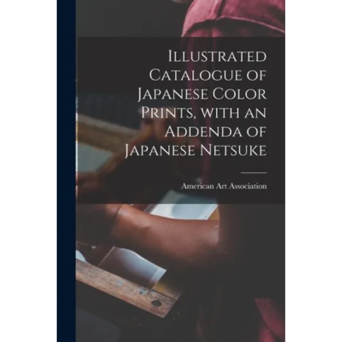 Illustrated Catalogue of Japanese Color Prints, With an Addenda of Japanese Netsuke