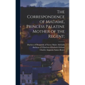 The Correspondence of Madame, Princess Palatine Mother of the Regent;