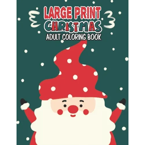 Large Print Christmas Adult Coloring Book: Easy, Relaxing, Stress Relieving Beautiful Christmas Holiday Designs, Christmas Coloring Book For Adults, B