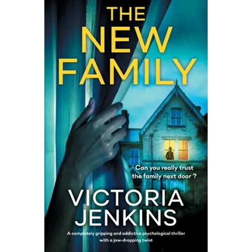 The New Family: A completely gripping and addictive psychological thriller with a jaw-dropping twist