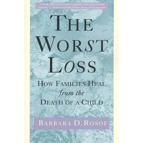 The Worst Loss: How Families Heal from the Death of a Child