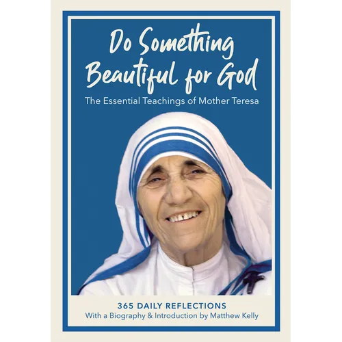 Do Something Beautiful for God: The Essential Teachings of Mother Teresa, 365 Daily Reflections