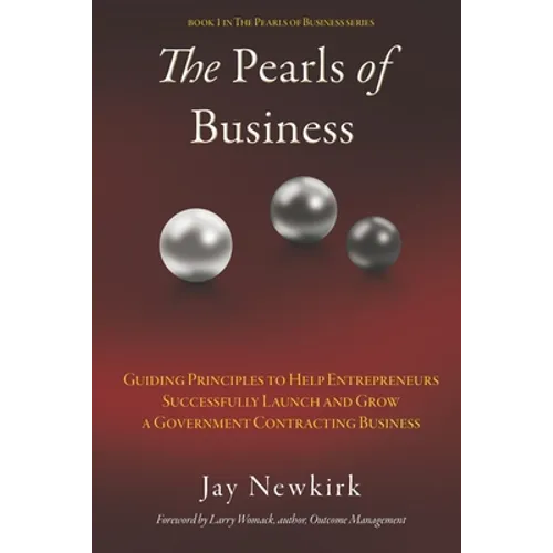 The Pearls of Business: Guiding Principles to Help Entrepreneurs Successfully Launch and Grow a Government Contracting Business