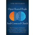 Open-Hearted People, Soul-Connected Church: How Courageous Authenticity Can Transform Your Relationships, Your Community, and Your Life
