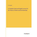 A Complete Greek and English Lexicon for the Poems of Homer and the Homeridae