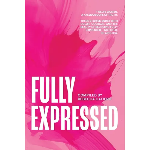 Fully Expressed: Twelve Women. A Kaleidoscope of Truth