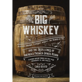 Big Whiskey (the Revised Second Edition): Featuring Kentucky Bourbon, Tennessee Whiskey, the Rebirth of Rye, and the Distilleries of America's Premier