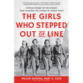 The Girls Who Stepped Out of Line: Untold Stories of the Women Who Changed the Course of World War II