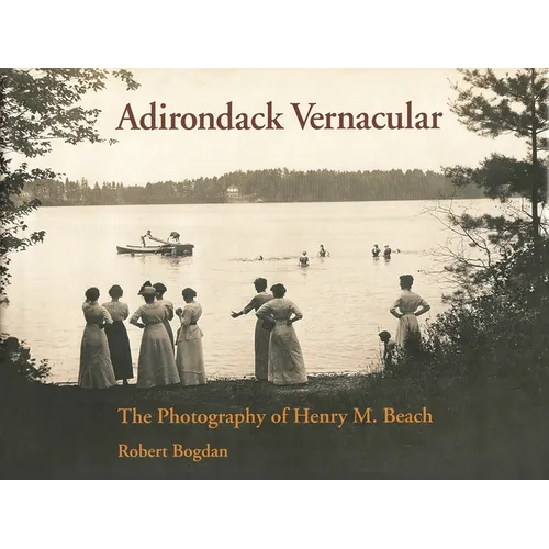 Adirondack Vernacular: The Photography of Henry M. Beach