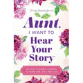Aunt, I Want to Hear Your Story: An Aunt's Guided Journal to Share Her Life & Her Love