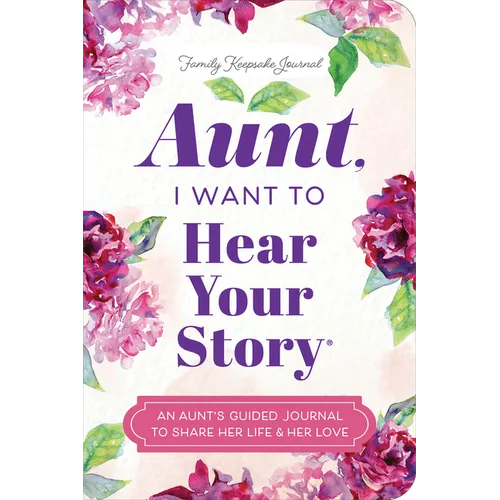Aunt, I Want to Hear Your Story: An Aunt's Guided Journal to Share Her Life & Her Love - Paperback