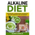 Alkaline Diet: Soup Recipes- Supercharge Your Health, Beat Inflammation, and Lose Weight!