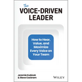 The Voice-Driven Leader: How to Hear, Value, and Maximize Every Voice on Your Team