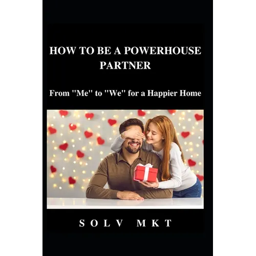 How to Be a Better Partner: From "Me" to "We" for a Happier Home