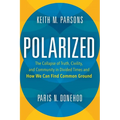 Polarized: The Collapse of Truth, Civility, and Community in Divided Times and How We Can Find Common Ground