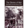 The Glories of War: Small Battle and Early Heroes of 1861