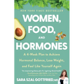 Women, Food, and Hormones: A 4-Week Plan to Achieve Hormonal Balance, Lose Weight, and Feel Like Yourself Again