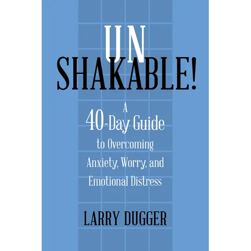 Unshakable!: A 40-Day Guide to Overcoming Anxiety, Worry, and Emotional Distress