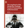The Long Reach of the Strong Arm: Evolving Forms of Transnational Authoritarianism