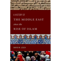 A History of the Middle East Since the Rise of Islam: From the Prophet Muhammad to the 21st Century