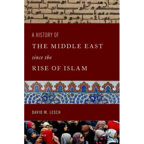 A History of the Middle East Since the Rise of Islam: From the Prophet Muhammad to the 21st Century