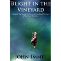 Blight in the Vineyard: Exposing the Roots, Myths, and Emotional Torment of Spiritual Tyranny