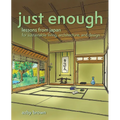 Just Enough: Lessons from Japan for Sustainable Living, Architecture, and Design