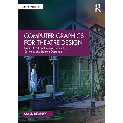 Computer Graphics for Theatre Design: Practical CGI Techniques for Scenic, Costume, and Lighting Designers
